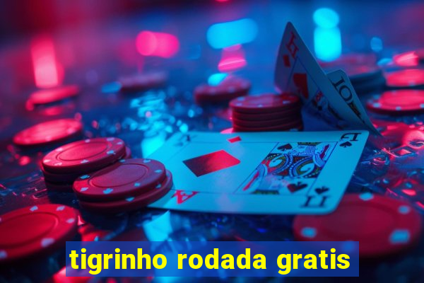 tigrinho rodada gratis